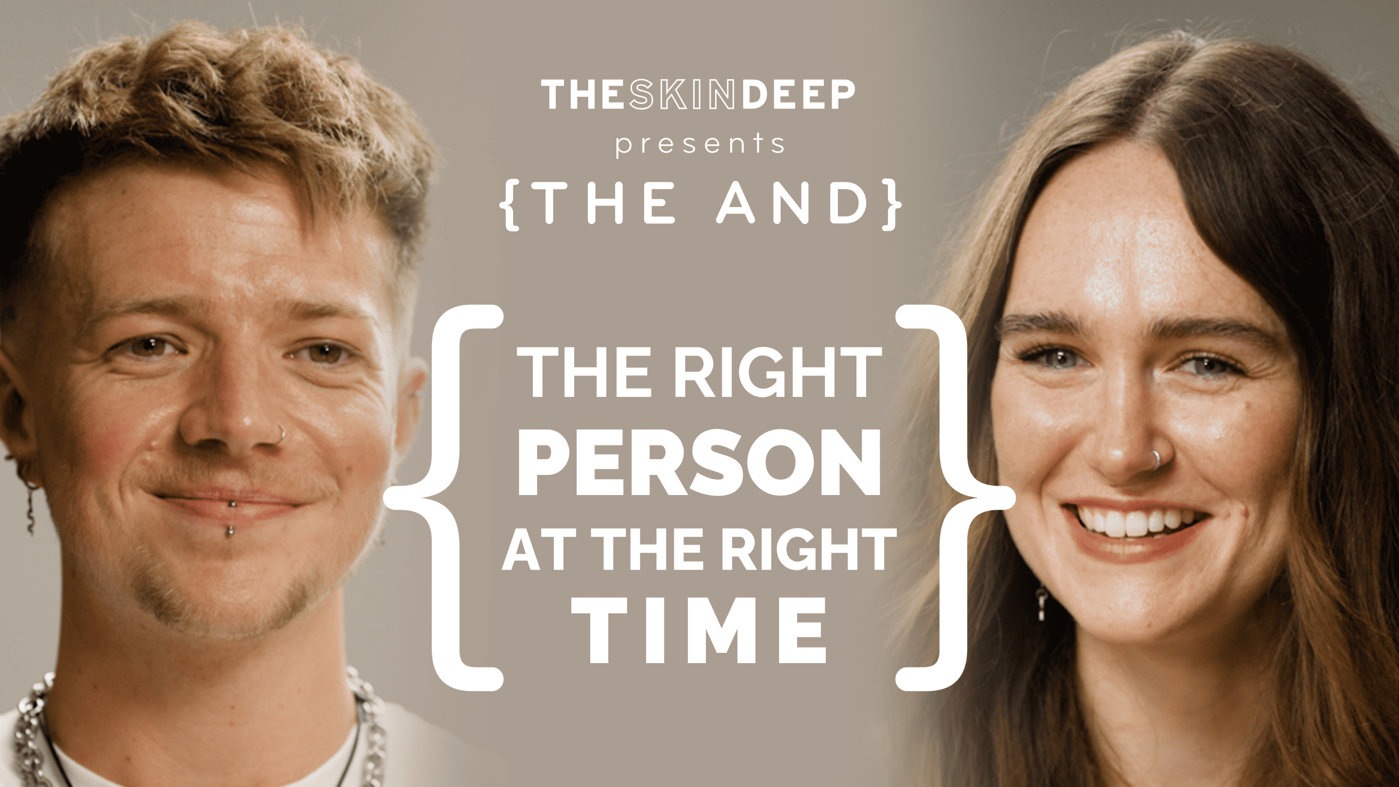 The Skin Deep Present {THE AND} The Right Person at The Right Time