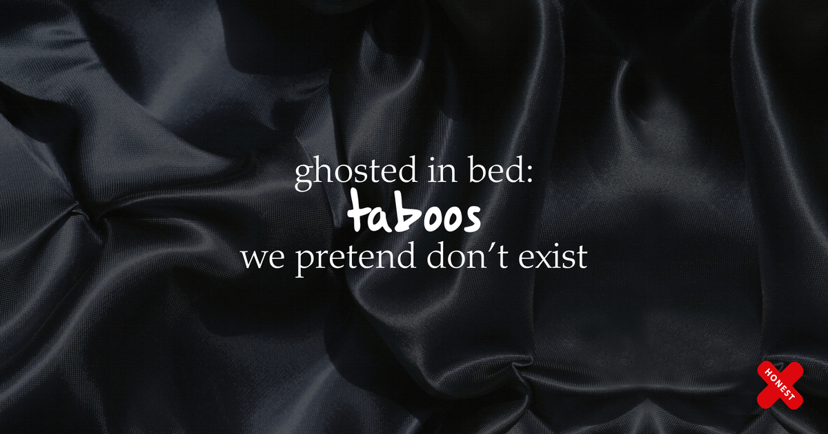 Ghosted in Bed: The Taboos We Pretend Don’t Exist