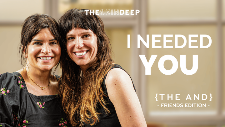 The Skin Deep I Needed You {THE AND} Friends Edition